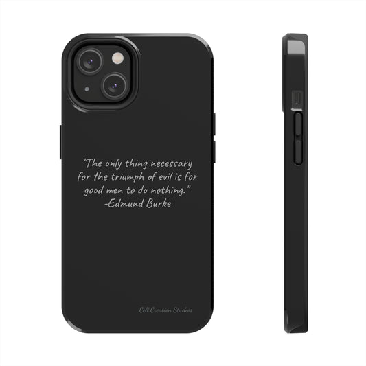 The "Triumph of Good" Edmund Burke Quote Phone Case -Tough Phone Cases