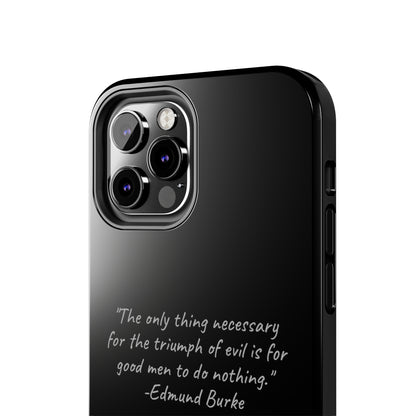 The "Triumph of Good" Edmund Burke Quote Phone Case -Tough Phone Cases