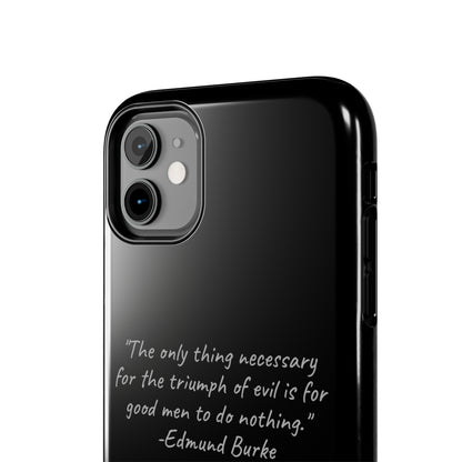 The "Triumph of Good" Edmund Burke Quote Phone Case -Tough Phone Cases