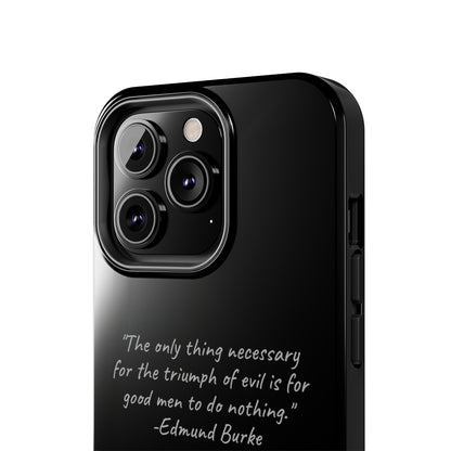 The "Triumph of Good" Edmund Burke Quote Phone Case -Tough Phone Cases